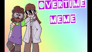 Overtime - Animation Meme