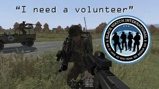 ARMA 3 - "I need a volunteer" [Black Watch Int.]