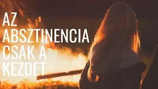 Az absztinencia csak a kezdet