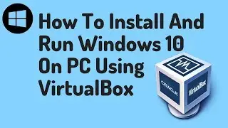 How to install and run Windows 10 on PC using VirtualBox