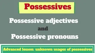 Possessives: Possessive adjectives and possessive pronouns || Unknown usages of possessive pronouns