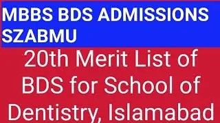 20th Merit List of BDS for School of Dentistry,  شھید ذوالفقار علی بھٹو میڈیکل یونیورسٹی اسلام آباد