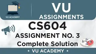 CS604 Assignment No. 3 Spring 2020 Solution by VU ACADEMY