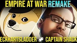 Eckhartsladder + Captain Shack in HUGE Empire At War Remake BATTLE!