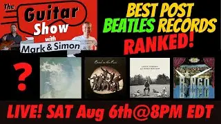 THE GUITAR SHOW: Best Post Beatles Records Ranked!