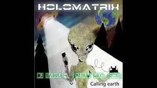 Dj Sadru - HOLOMATRIX - Calling earth (Album Mix) (2019)