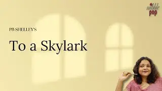 To A Skylark | Percy Bysshe Shelley - Line by Line Explanation