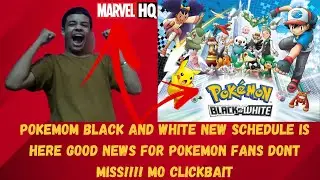 POKEMON BLACK AND WHITE SHOCKING UPDATE ON MARVELL HQ FINALLY BLACK AND WHITE IS BACK NEW SCHEDULE !