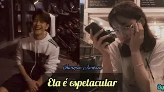 "Ela é espetacular" – Imagine Jackson (GOT7) °Episódio único?°