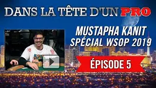 Dans la Tête d'un Pro : Mustapha Kanit aux WSOP 2019 (5)