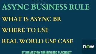 Async Business Rule with Practical Use Case | Where we can use async BR | ServiceNow Dev Training