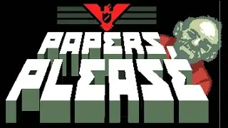 ПРОЙДЁШЬ ИЛИ НЕ ПРОЙДЁШЬ? ➲ Papers, Please