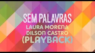 SEM PALAVRAS - Laura Morena part. Dilson Castro (Playback com Letra)