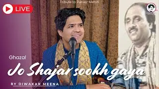 Jo shajar sookh gaya hai | Ghazal | Diwakar Meena | Parvez Mehdi | LIVE HD