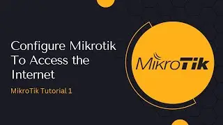 Configure Mikrotik to Access the Internet | Step By Step |