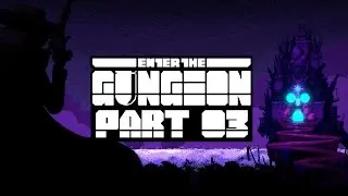 Let's Play Enter the Gungeon - Part 3 - Ammolet You Finish