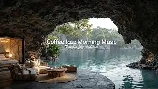 Restful Coffee Jazz Morning Music For Work & Study | Gentle Jazz In Soft Light Ambience To Chill Out