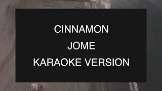 Jome - Cinnamon | Karaoke