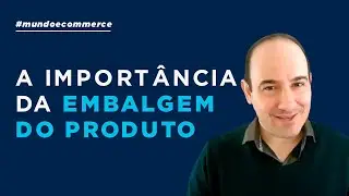 A importância da embalagem do Produto!