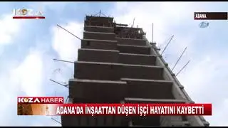 ADANA'DA İNŞAATTAN DÜŞEN İŞÇİ HAYATINI KAYBETTİ