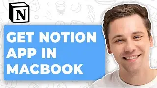 How to Get Notion App for MacBook (Full 2026 Guide)