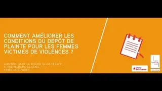 Comment améliorer les conditions du dépôt de plainte pour les femmes victimes de violences ? Part II