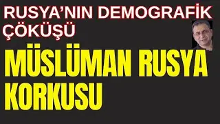 Müslüman Rusya Korkusu: Rusya'nın Demografik Çöküşü