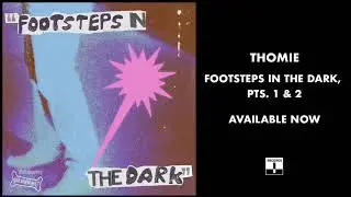Thomie - Footsteps in the Dark Pts. 1 & 2 (Official Audio)