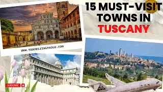 15 Must Visit Towns In Tuscany, Italy