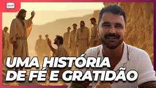 Você Tem Fé o Suficiente Para Voltar e Agradecer? A História dos Dez Leprosos Explicada!