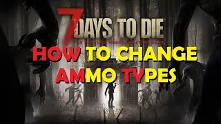 7 Days to Die | How to Change Ammo Type