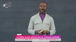 WAZ TALK | PASTEUR WILFRIED ZAHUI