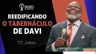 TD Jakes — Reedificando o Tabernáculo de Davi
