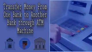 How to Transfer Money from One Bank to Another Bank || Transfer Fund from Atm Machine