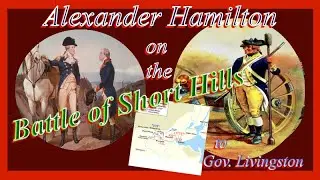 Alexander Hamilton on the battle of Short Hills June 1777- A Letter to Governor Livingston