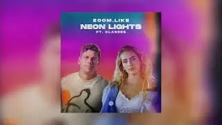 Zoom.Like - Neon Lights (ft. Clarees)