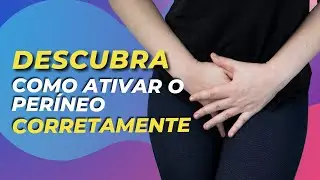 Descubra como ativar e fortalecer o músculo períneo corretamente.