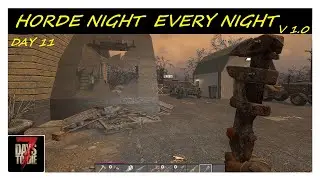 Horde Night Every Night 1.0 | Day 11 | 7 Days To Die 1.0