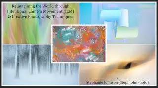 Reimagining the World through ICM & Creative Photography Techniques by Stephanie Johnson