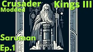 Being EVIL! Muahaha! CK3 Modded - LotR Mod Saruman Ep.1
