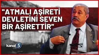 Yöremiz Aşiretleri Atmalılar - Atmalı Vakfı Halkla İlişkiler Başkanı Seyhun Bozdağ Doğru Bakış'ta