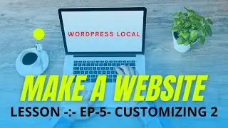 HOW TO BUILD A  WORDPRESS WEBSITE 2021 - CUSTOMIZATION 2 (LOCALHOST)