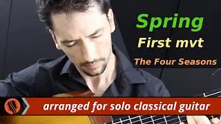 The Four Seasons, Spring, 1st mvt, A.Vivaldi (solo classical guitar arrangement by Emre Sabuncuoglu)