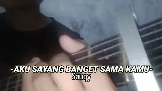 AKU SAYANG BANGET SAMA KAMU - Sauqy Cover by Rizky Ramadhan