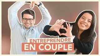 ENTREPRENDRE EN COUPLE | DIFFICULTÉS, VISION, RÉUSSITES...