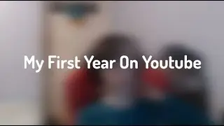 My First Year On Youtube