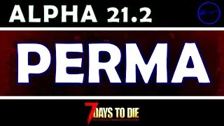 Alpha 21.2 : new PERMA setting - 7 Days to Die