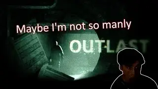 Outlast - Maybe I'm not so manly - Part 3