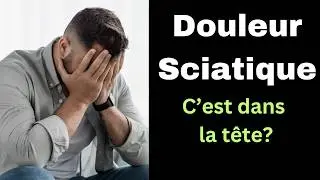 Sciatique, hernie discale, douleur et dépression: et si c'était dans la tête?