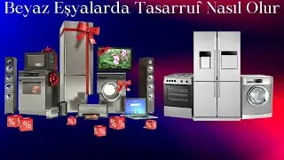 Beyaz Eşyada Tasarruf Yöntemleri